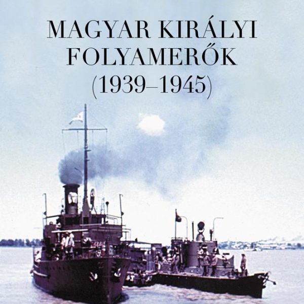 MAGYAR KIRÁLYI FOLYAMERŐK (1939-1945)