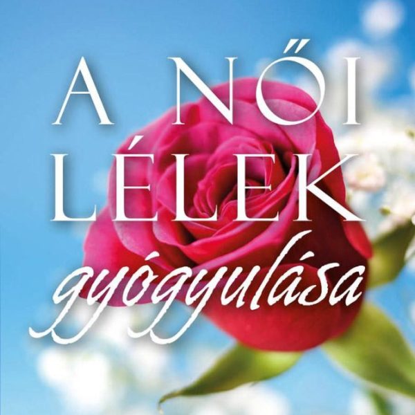 A NŐI LÉLEK GYÓGYULÁSA