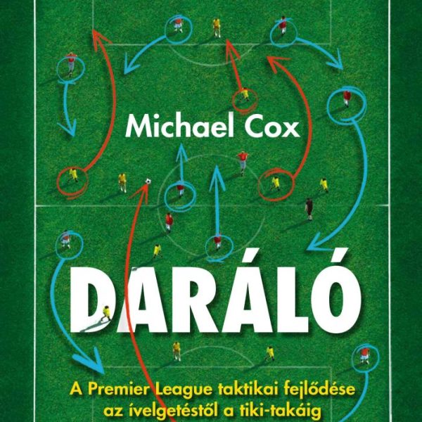 DARÁLÓ - A PREMIER LEAGUE TAKTIKAI FEJLŐDÉSE AZ ÍVELGETÉSTŐL A TIKI-TAKÁIG