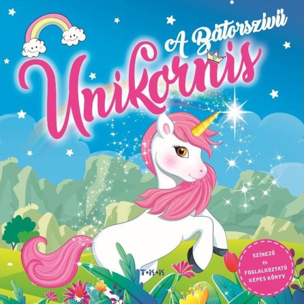 A BÁTORSZÍVŰ UNIKORNIS - SZÍNEZŐ ÉS FOGLALKOZTATÓ KÉPES KÖNYV