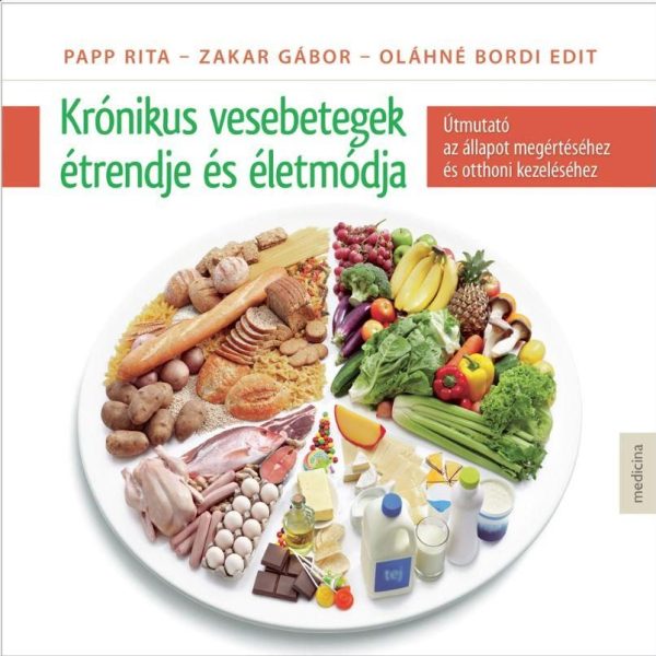 KRÓNIKUS VESEBETEGEK ÉTRENDJE ÉS ÉLETMÓDJA - 3. ÁTDOLGOZOTT, JAVÍTOTT KIADÁS