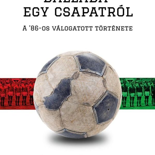 BALLADA EGY CSAPATRÓL - A '86-OS VÁLOGATOTT TÖRTÉNETE