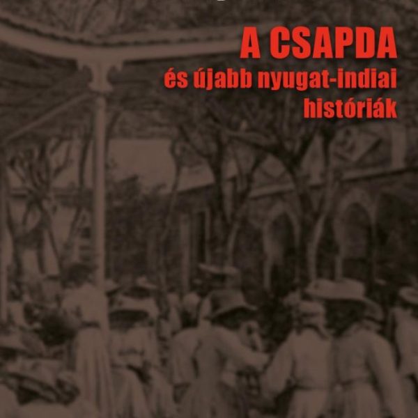 A CSAPDA - ÉS ÚJABB NYUGAT-INDIAI HISTÓRIÁK
