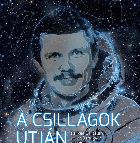 A CSILLAGOK ÚTJÁN - FARKAS BERTALAN AZ ELSŐ MAGYAR ŰRHAJÓS