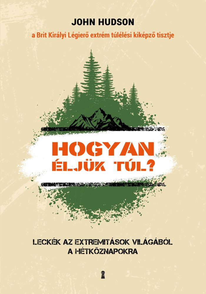 HOGYAN ÉLJÜK TÚL? - LECKÉK AZ EXTREMITÁSOK VILÁGÁBÓL A HÉTKÖZNAPOKRA