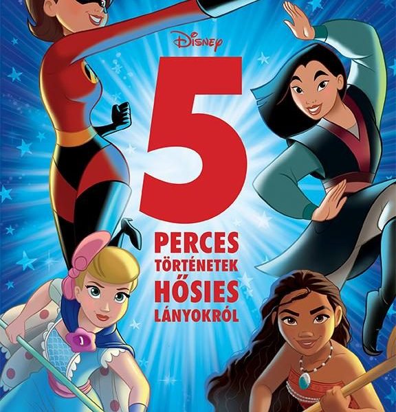 5 PERCES TÖRTÉNETEK HŐSIES LÁNYOKRÓL (DISNEY)