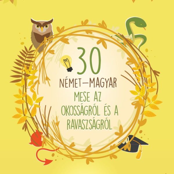 30 NÉMET-MAGYAR MESE AZ OKOSSÁGRÓL ÉS A RAVASZSÁGRÓL