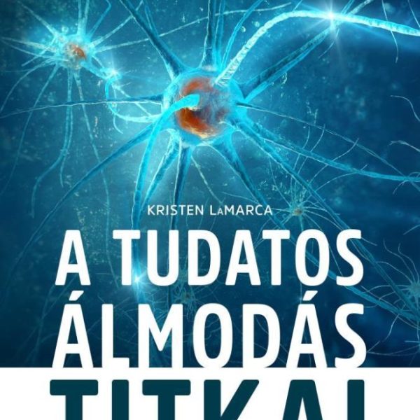 A TUDATOS ÁLMODÁS TITKAI