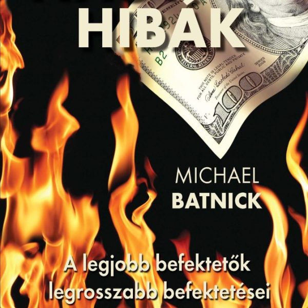 NAGY HIBÁK - A LEGJOBB BEFEKTETŐK LEGROSSZABB BEFEKTETÉSEI