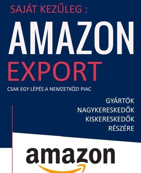 SAJÁT KEZŰLEG - AMAZON EXPORT - CSAK EGY LÉPÉS A NEMZETKÖZI PIAC