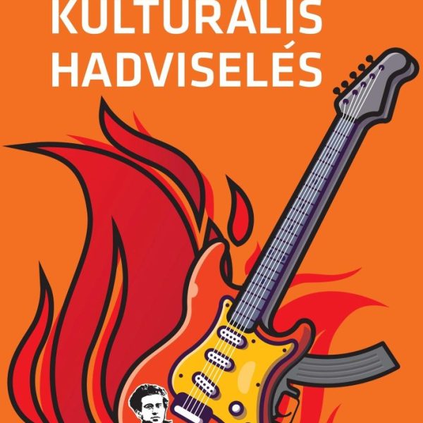 KULTURÁLIS HADVISELÉS - A KULTURÁLIS HATALOM ELMÉLETE ÉS GYAKORLATA