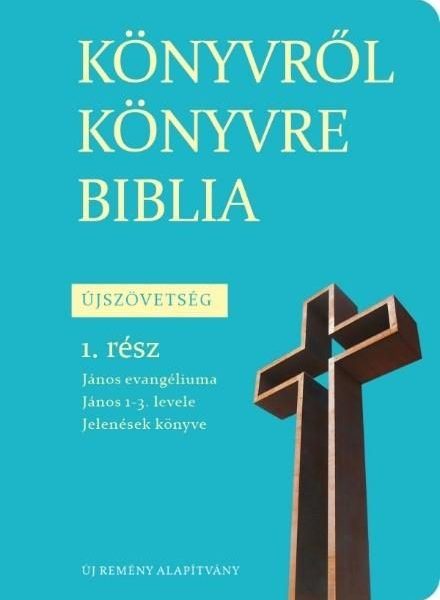 KÖNYVRŐL KÖNYVRE BIBLIA - ÚJSZÖVETSÉG 1. RÉSZ JÁNOS EVANGÉLIUMA,