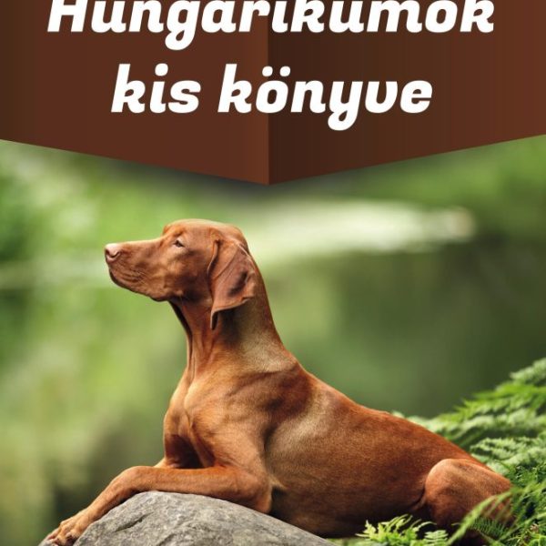 HUNGARIKUMOK KIS KÖNYVE - VÁR RÁD MAGYARORSZÁG