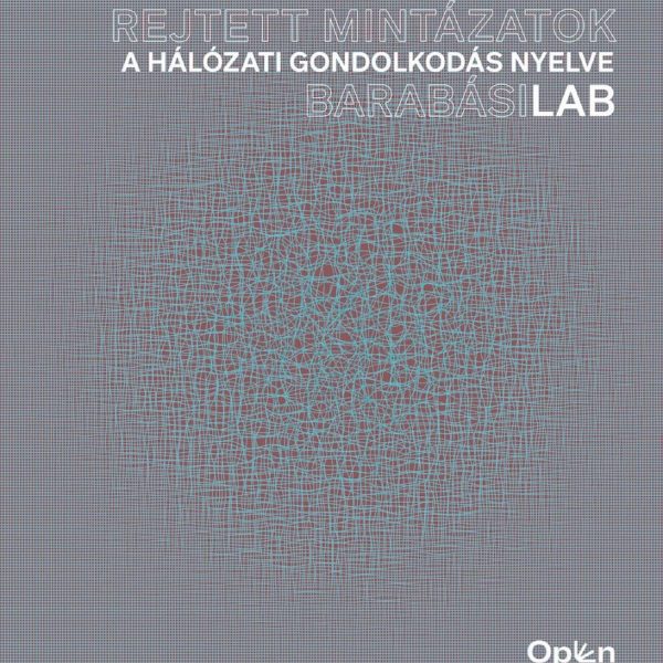 REJTETT MINTÁZATOK - A HÁLÓZATI GONDOLKODÁS NYELVE (BARABÁSILAB)