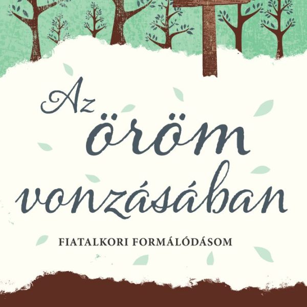 AZ ÖRÖM VONZÁSÁBAN - FIATALKORI FORMÁLÓDÁSOM