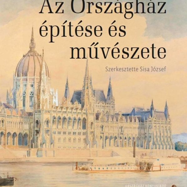 AZ ORSZÁGHÁZ ÉPÍTÉSE ÉS MŰVÉSZETE