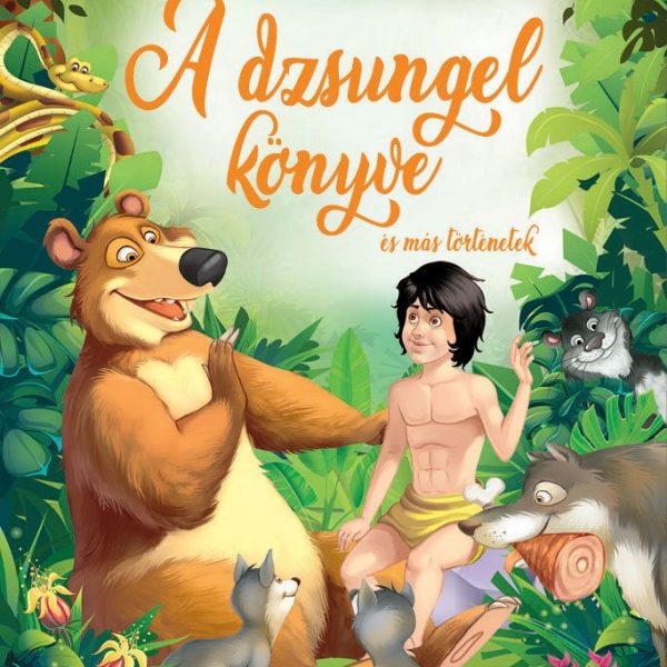 A DZSUNGEL KÖNYVE ÉS MÁS TÖRTÉNETEK - KLASSZIKUS MESÉK
