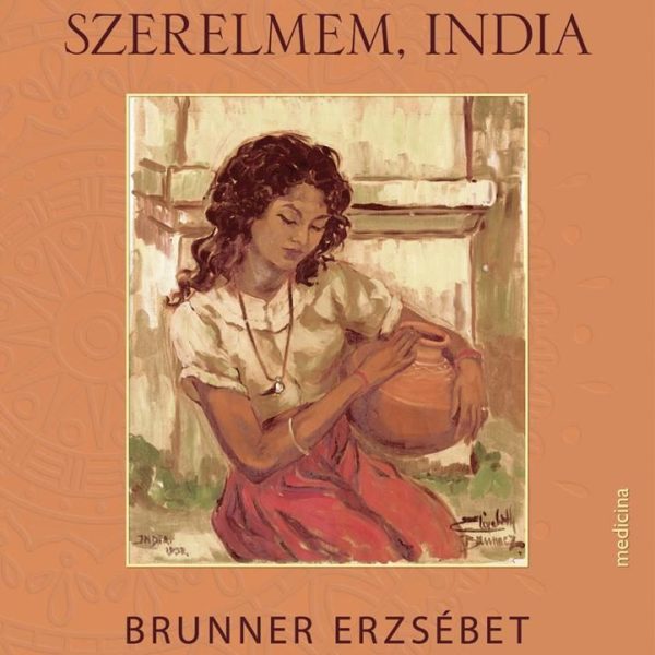 SZERELMEM, INDIA - BRUNNER ERZSÉBET FESTŐMŰVÉSZ CSODÁLATOS ÉLETE