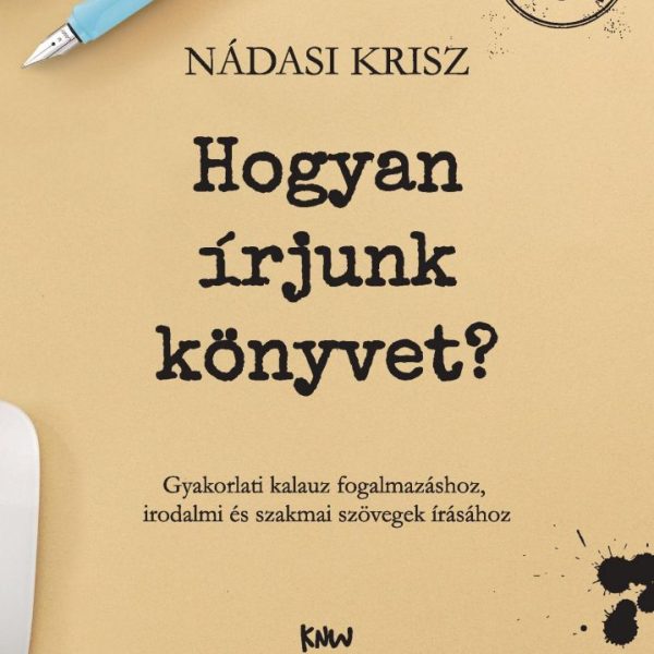 HOGYAN ÍRJUNK KÖNYVET? - BŐVÍTETT KIADÁS (KÖTÖTT)