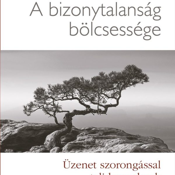 A BIZONYTALANSÁG BÖLCSESSÉGE