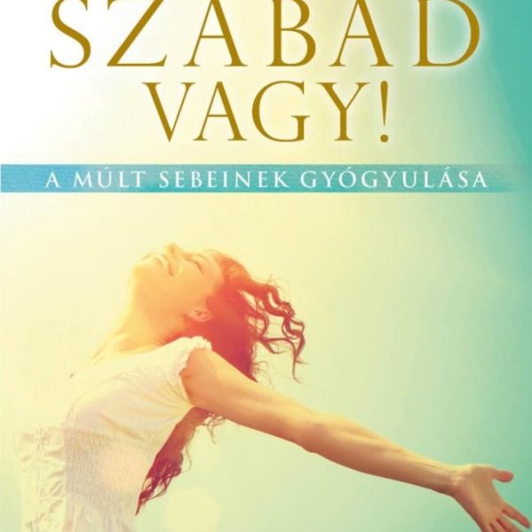 ASSZONY, SZABAD VAGY! - A MÚLT SEBEINEK GYÓGYULÁSA