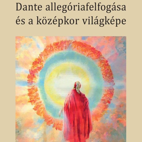 DANTE ALLEGÓRIAFELFOGÁSA ÉS A KÖZÉPKOR VILÁGKÉPE