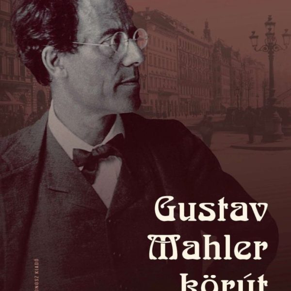 GUSTAV MAHLER KÖRÚT - HÉT TANULMÁNY