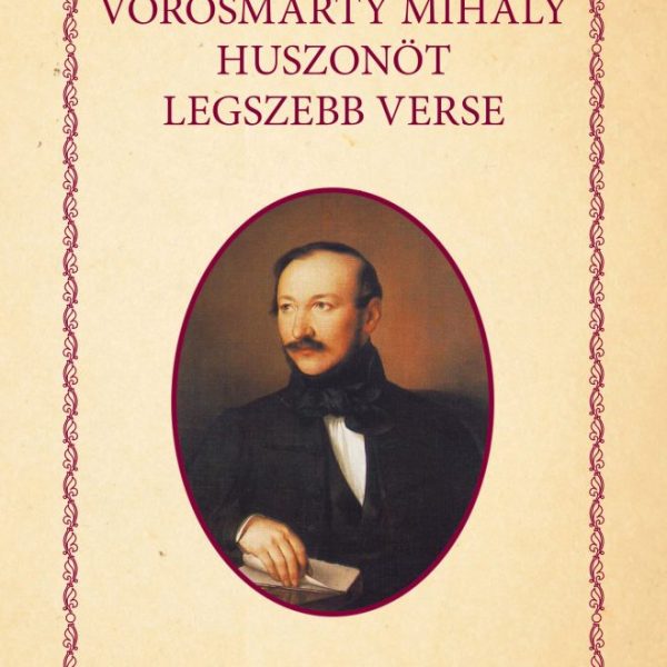 VÖRÖSMARTY MIHÁLY HUSZONÖT LEGSZEBB VERSE