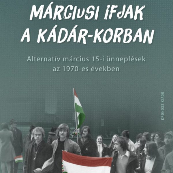 MÁRCIUSI IFJAK A KÁDÁR-KORBAN