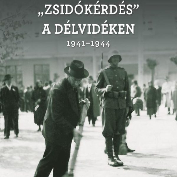 ZSIDÓKÉRDÉS A DÉLVIDÉKEN 1941-1944