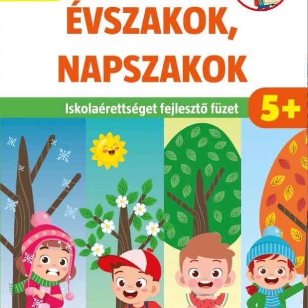 ÉVSZAKOK, NAPSZAKOK - ISKOLAÉRETTSÉGET FEJLESZTŐ FÜZET (5+)