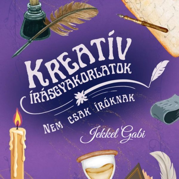 KREATÍV ÍRÁSGYAKORLATOK NEM CSAK ÍRÓKNAK