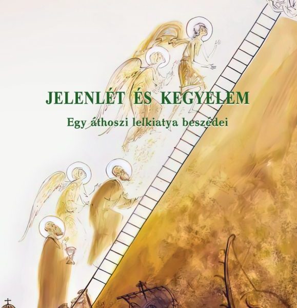 JELENLÉT ÉS KEGYELEM- EGY ÁTHOSZI LELKIATYA BESZÉDEI