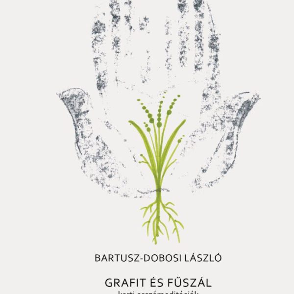 GRAFIT ÉS FŰSZÁL - KERTI ESSZÉMEDITÁCIÓK