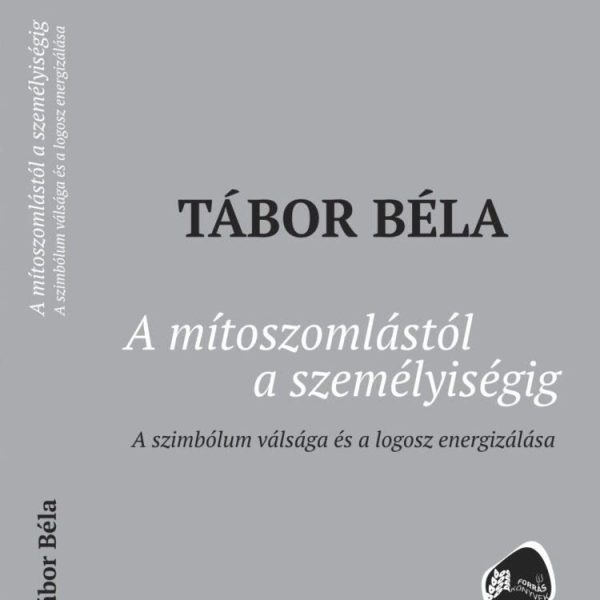 A MÍTOSZOMLÁSTÓL A SZEMÉLYISÉGIG - A SZIMBÓLUM VÁLSÁGA ÉS A LOGOSZ ENERGIZÁLÁSA