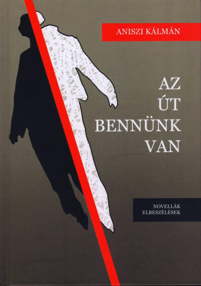 AZ ÚT BENNÜNK VAN - NOVELLÁK, ELBESZÉLÉSEK