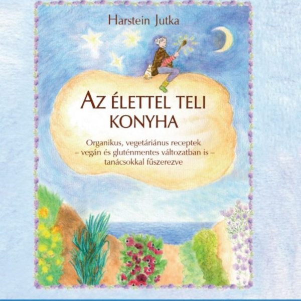 AZ ÉLETTEL TELI KONYHA - ORGANIKUS, VEGETÁRIÁNUS RECEPTEK..