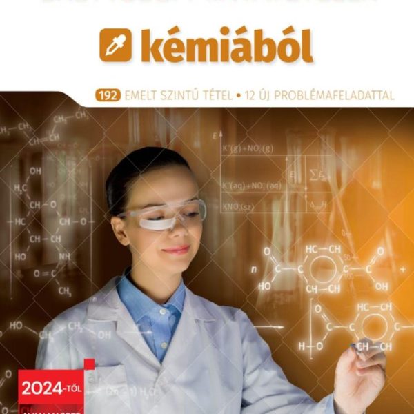 ÉRETTSÉGI MINTATÉTELEK KÉMIÁBÓL (192 EMELT SZINTŰ TÉTEL)  2024-TŐL ÉRVÉNYES