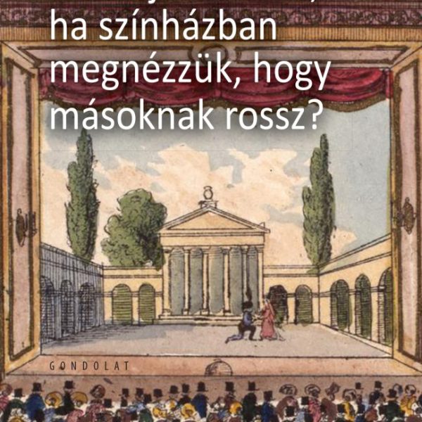 MIÉRT JÓ NEKÜNK, HA SZÍNHÁZBAN MEGNÉZZÜK, HOGY MÁSNAK ROSSZ?