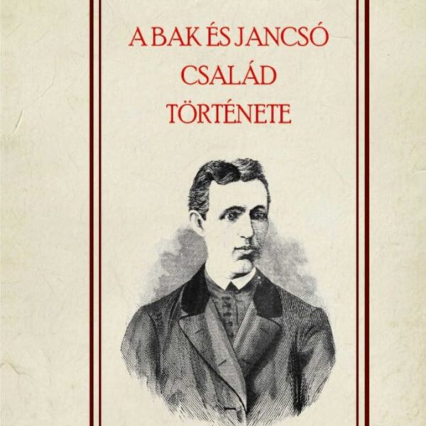 A BAK ÉS JANCSÓ CSALÁD TÖRTÉNETE