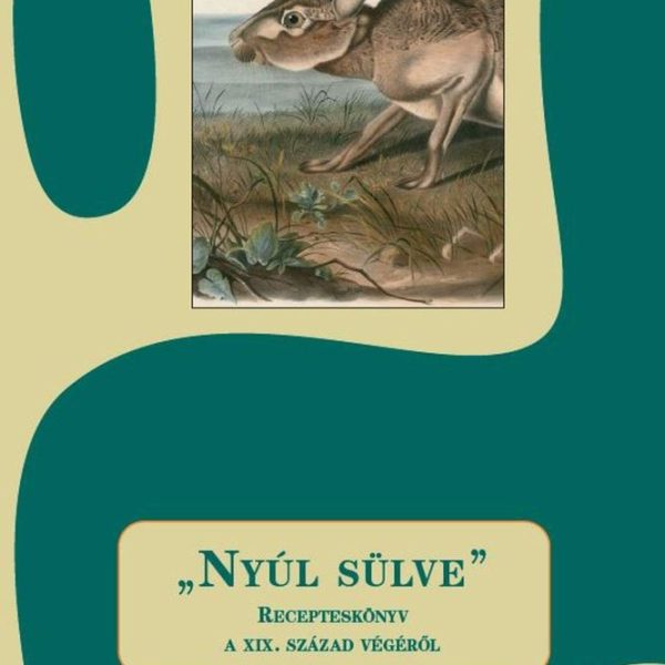 NYÚL SÜLVE - RECEPTESKÖNYV A XIX. SZÁZAD VÉGÉRŐL