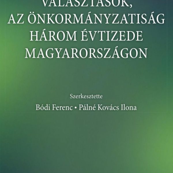 ÖNKORMÁNYZATI VÁLASZTÁSOK, AZ ÖNKORMÁNYZATISÁG HÁROM ÉVTIZEDE MAGYARORSZÁGON