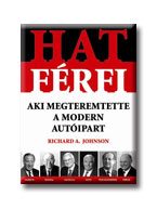 HAT FÉRFI, AKI MEGTEREMTETTE A MODERN AUTÓIPART