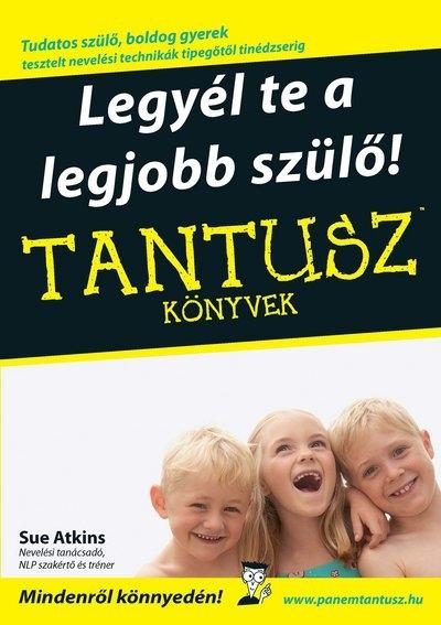 LEGYÉL TE A LEGJOBB SZÜLŐ! - TANTUSZ KÖNYVEK -