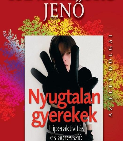 NYUGTALAN GYEREKEK - HIPERAKTIVITÁS ÉS AGRESSZIÓ SERDÜLŐKORBAN