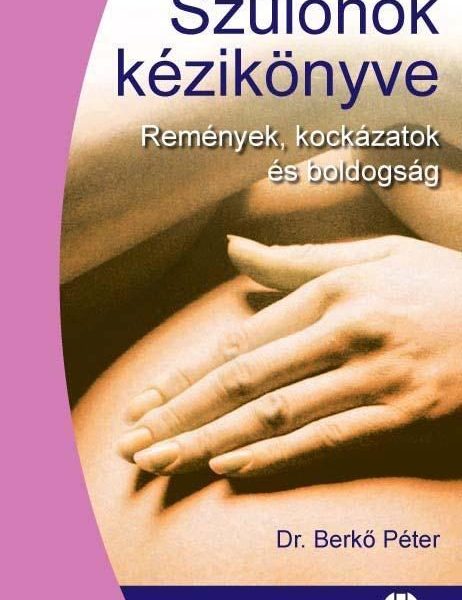 SZÜLŐNŐK KÉZIKÖNYVE - REMÉNYEK, KOCKÁZATOK ÉS BOLDOGSÁG