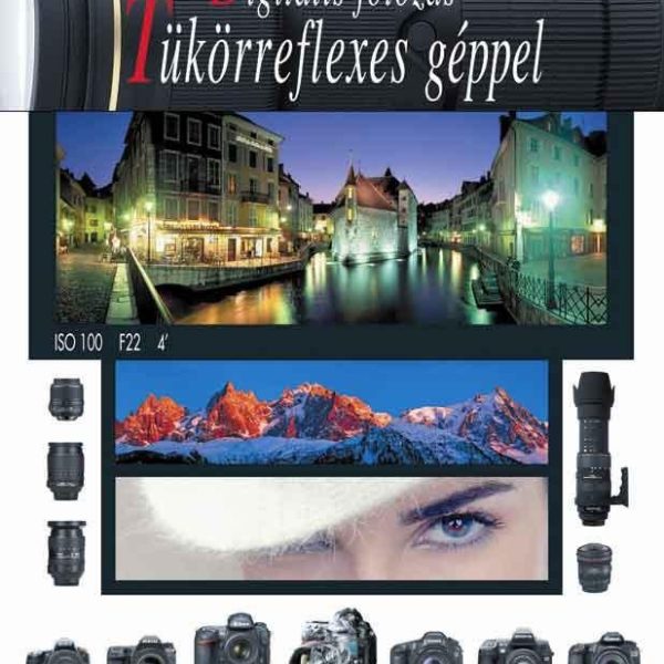 DIGITÁLIS FOTÓZÁS TÜKÖRREFLEXES GÉPPEL (ÚJ BORÍTÓVAL, 2. KIAD.!)