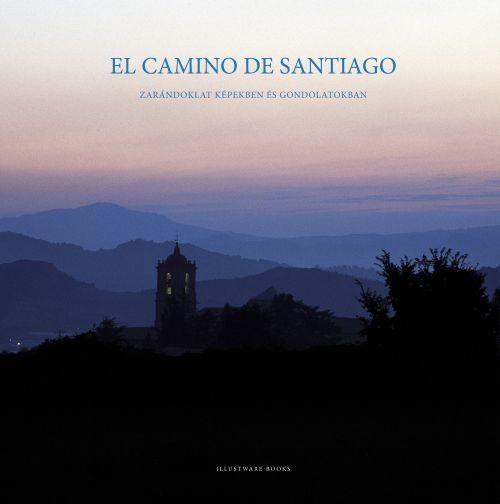 EL CAMINO DE SANTIAGO - ZARÁNDOKLAT KÉPEKBEN ÉS GONDOLATOKBAN