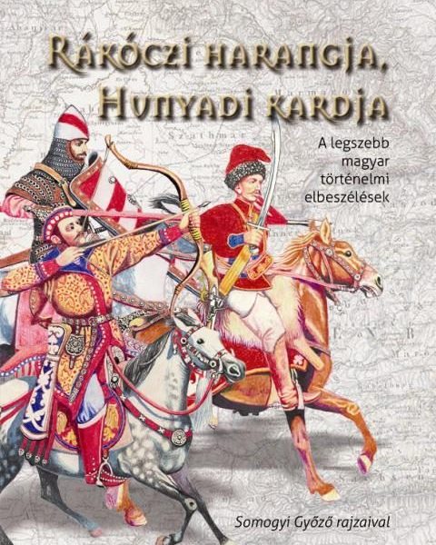 RÁKÓCZI HARANGJA, HUNYADI KARDJA - A LEGSZEBB MAGYAR TÖRTÉNELMI ELBESZÉLÉSEK