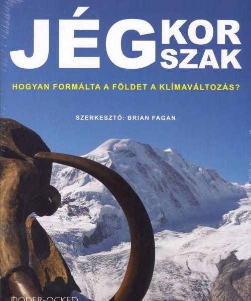 JÉGKORSZAK - HOGYAN FORMÁLTA A FÖLDET A KLÍMAVÁLTOZÁS?